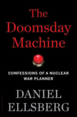 Ellsberg Book Doomsday Machine Tells Us To Take Nuclear weapons Off of Launch on Warning